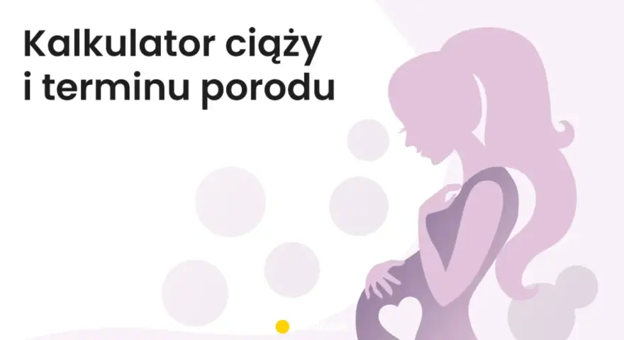 Kalkulator ciąży i terminu porodu. Dowiedz się, ile dni trwa ciąża i kiedy spodziewać się dziecka.