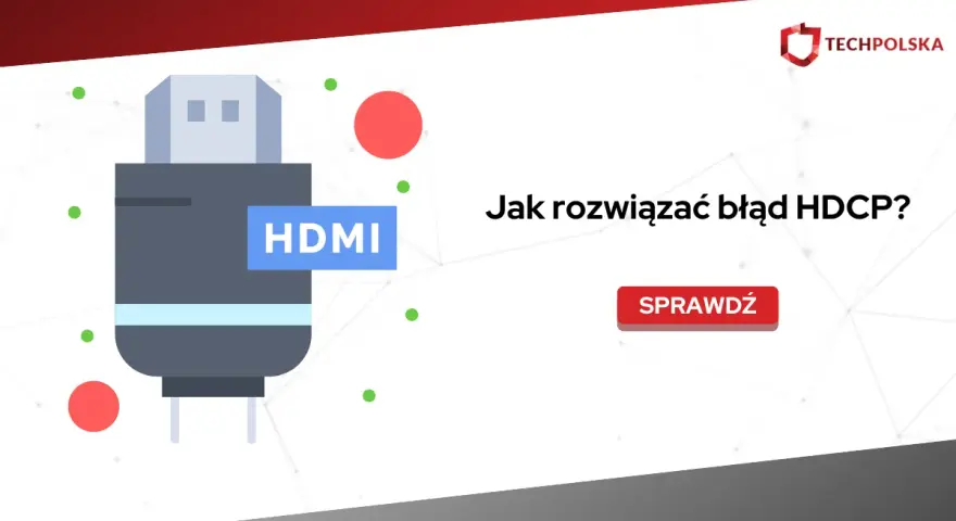 Grafika przedstawia wtyczkę HDMI i pytanie "Jak rozwiązać błąd HDCP?". Dowiedz się, co to HDCP i jak naprawić problemy z tym zabezpieczeniem.