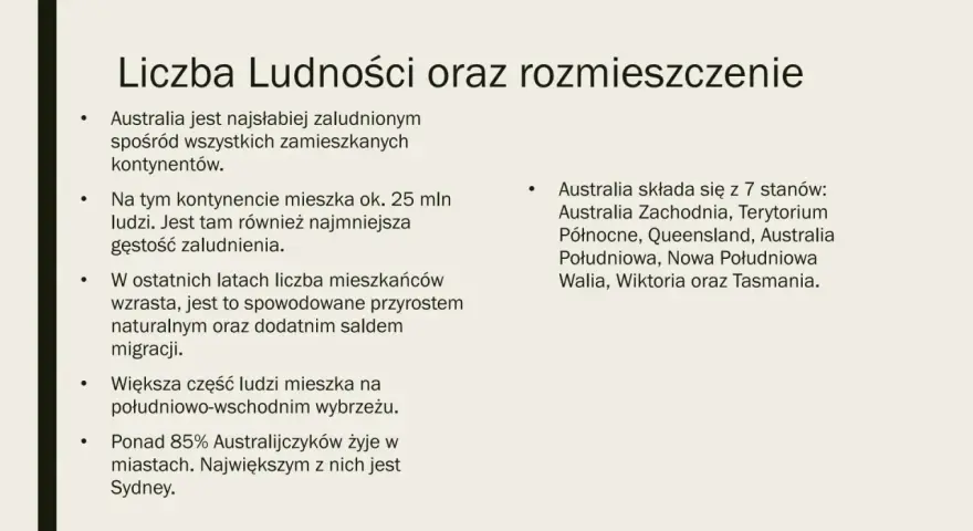 Ludność Australii: 25 mln ludzi, najmniejsza gęstość zaludnienia. Większość mieszka na wybrzeżu, ponad 85% w miastach. Australia ma 7 stanów.