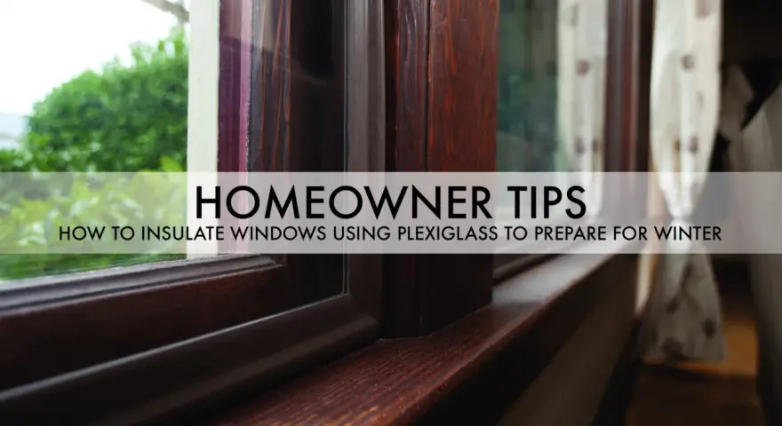 Homeowner tips: Is plexiglass a good insulator? Learn how to insulate windows using plexiglass to prepare for winter.