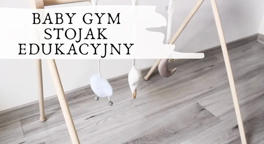 Stojak edukacyjny DIY: Zbuduj bezpieczny baby gym krok po kroku