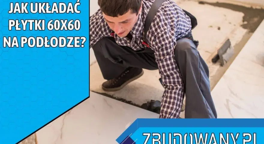 Fachowiec układa płytki podłogowe 60x60, pokazując różne wzory układania. Zbudowany.pl.