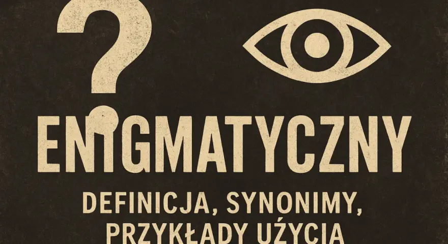 Enigmatyczny znak zapytania i oko nad napisem "ENIGMATYCZNY". Pod spodem definicja, synonimy, przykłady użycia.