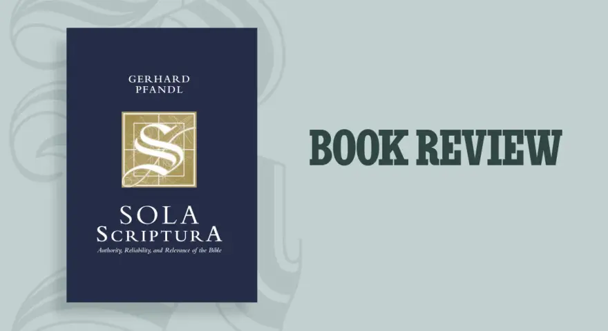Book review of "Sola Scriptura: Authority, Reliability, and Relevance of the Bible" by Gerhard Pfandl, exploring the meaning of sola scriptura.