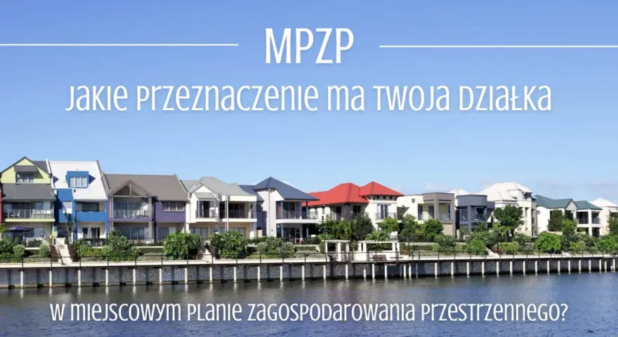 MPZP: jakie przeznaczenie ma Twoja działka? Sprawdź w miejscowym planie zagospodarowania przestrzennego.