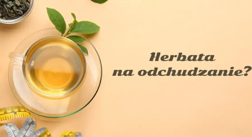 Zielona herbata: Zdrowie, odchudzanie, uroda? Poznaj całą prawdę