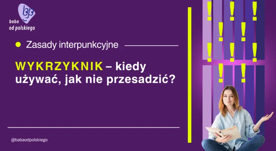 Ach, jaka to część mowy! Wykrzyknik – kiedy go używać, by nie przesadzić? Zasady interpunkcyjne.