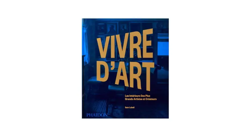 Livre "Vivre d'Art" : les intérieurs des plus grands artistes et créateurs. Un guide pour apprendre comment vivre de son art.