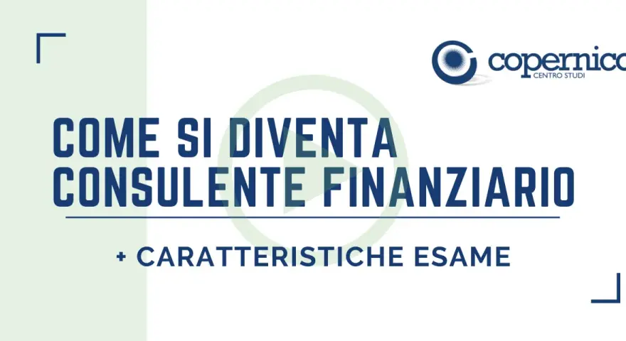 Diventa un consulente finanziario: scopri come con il corso broker finanziario e le caratteristiche dell'esame.
