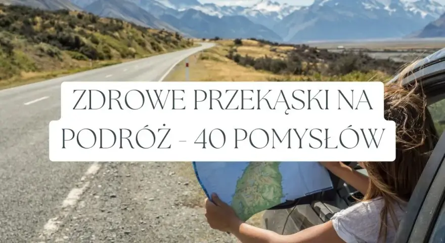 Jakie przekąski na podróż, które nie psują się i są zdrowe?
