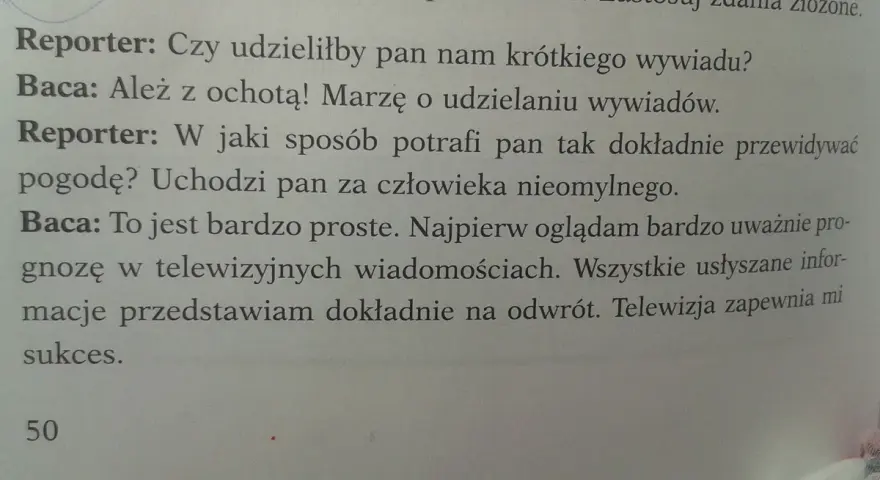 Reporter pyta Baca o prognozy pogody. Baca zdradza sekret: ogląda wiadomości i mówi odwrotnie. To jego opowiadanie z dialogiem.