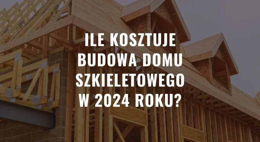 Ile kosztuje postawienie domu szkieletowego? Odkryj ukryte koszty