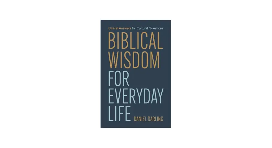 Book cover: "Biblical Wisdom for Everyday Life" by Daniel Darling. Ethical answers for cultural questions.