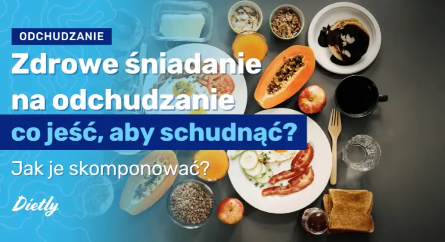 Ile kalorii powinno mieć dietetyczne śniadanie, aby schudnąć skutecznie?