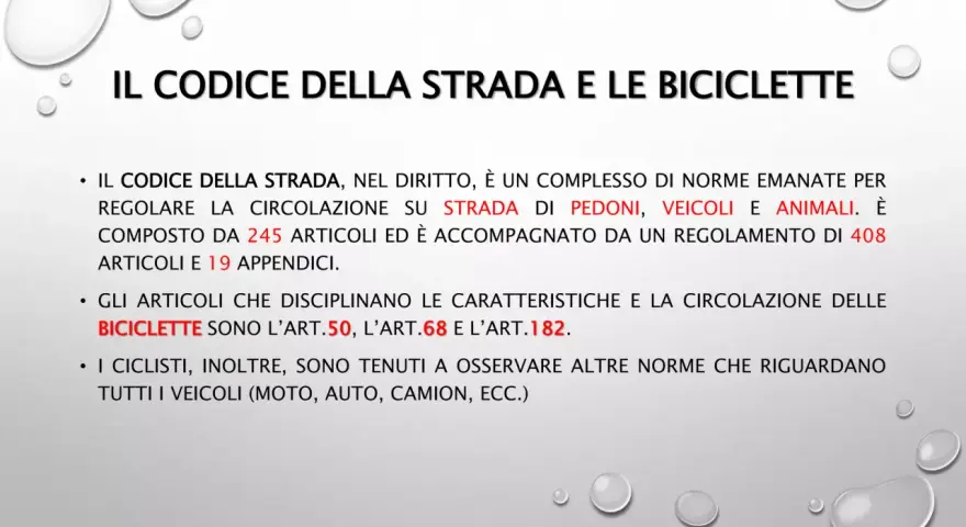 Il Codice della Strada regola la circolazione di pedoni, veicoli e animali. Gli articoli che disciplinano le biciclette includono l'art.182.