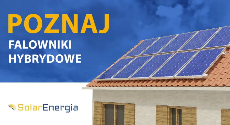 Falownik hybrydowy: Niezależność energetyczna i koniec z blackoutami?