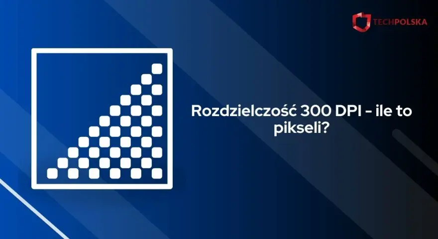 Grafika z symbolem kwadratu wypełnionego pikselami i tekstem "Rozdzielczość 300 DPI – ile to pikseli?".