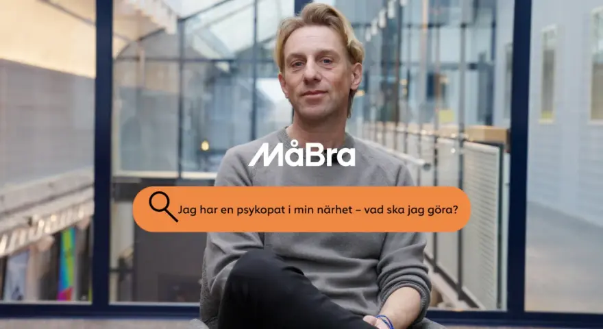 Man med texten "Jag har en psykopat i min närhet – vad ska jag göra?" och logotypen MåBra.