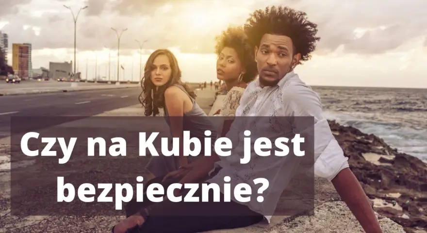 Czy Kuba jest bezpieczna? Realne ryzyka i porady przed podróżą.