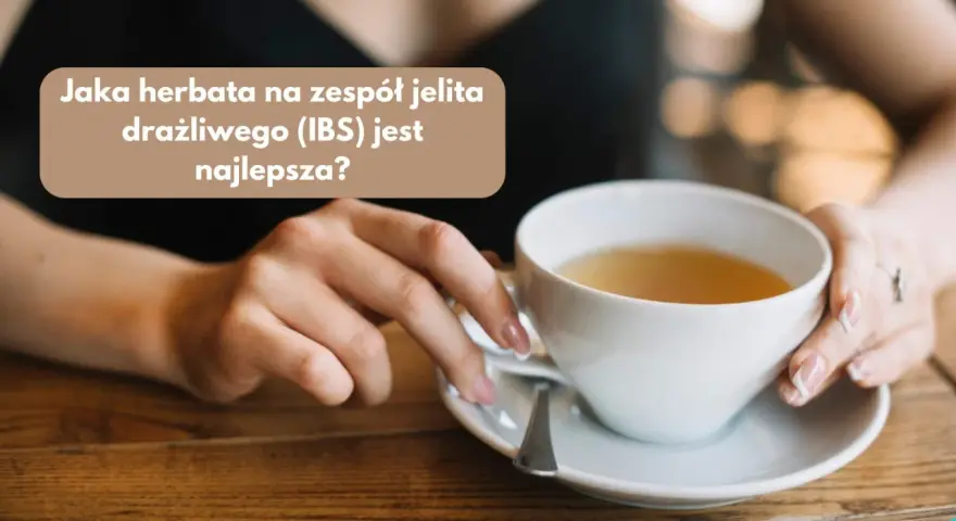 Herbaty na zgagę: Co pić, by poczuć ulgę i czego unikać?