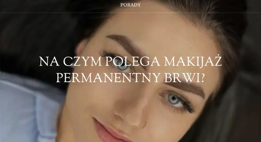 Makijaż permanentny (PMU): Co to jest i czy warto? Poradnik