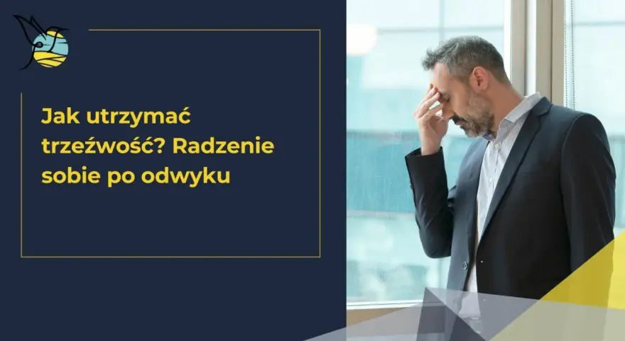 Mężczyzna w garniturze z ręką na czole, symbolizujący trudności w utrzymaniu trzeźwości. Tekst: "Jak utrzymać trzeźwość? Radzenie sobie po odwyku". Terapia pogłębiona.