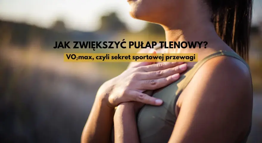 Kobieta z dłonią na piersi, tekst: JAK ZWIĘKSZYĆ PUŁAP TLENOWY? VO2max, czyli sekret sportowej przewagi.