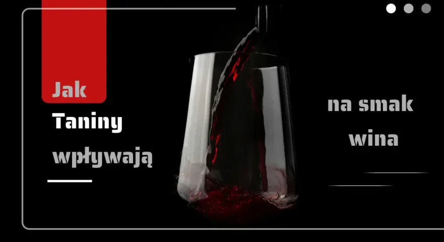 Czerwone wino nalewane do kieliszka. Tekst: "Jak taniny wpływają na smak wina".