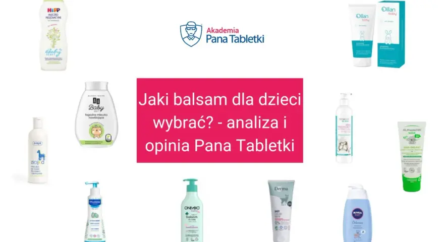 Jaki balsam dla dzieci wybrać? Analiza i opinia Pana Tabletki. Porównanie produktów, co lepsze krem czy balsam dla malucha.
