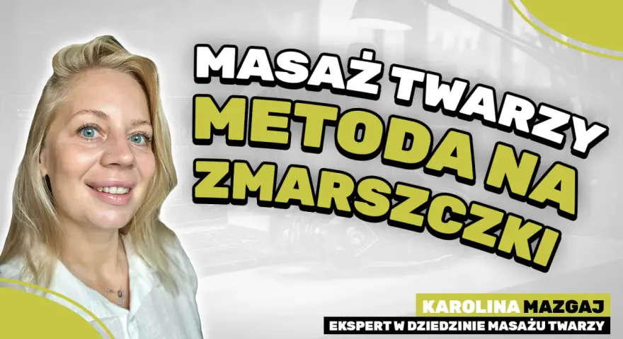Uśmiechnięta blondynka z niebieskimi oczami. Napis: "Masaż twarzy metodą na zmarszczki". Karolina Mazgaj, ekspert w dziedzinie masażu twarzy.