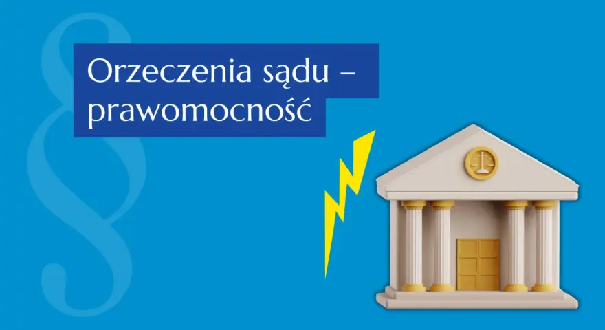 Orzeczenia sądu – prawomocność. Dowiedz się, jak sprawdzić uprawomocnienie wyroku. Symbol paragrafu i budynek sądu.