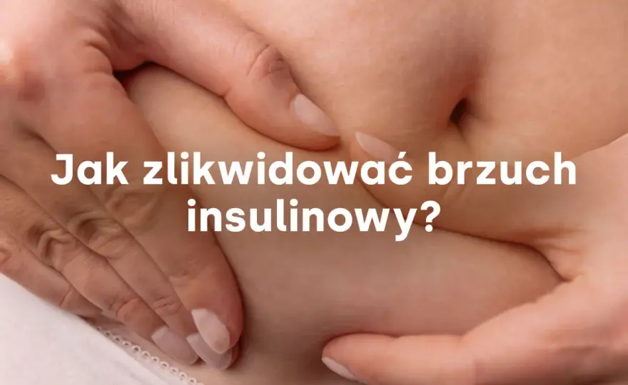 Brzuch insulinowy - Jak zredukować tłuszcz trzewny?