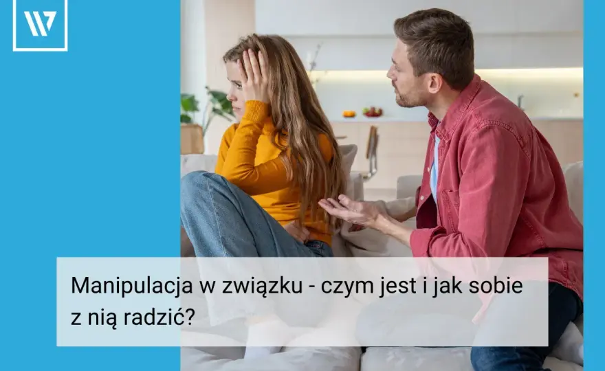 Manipulacja w związku - jak ją rozpoznać i co robić?