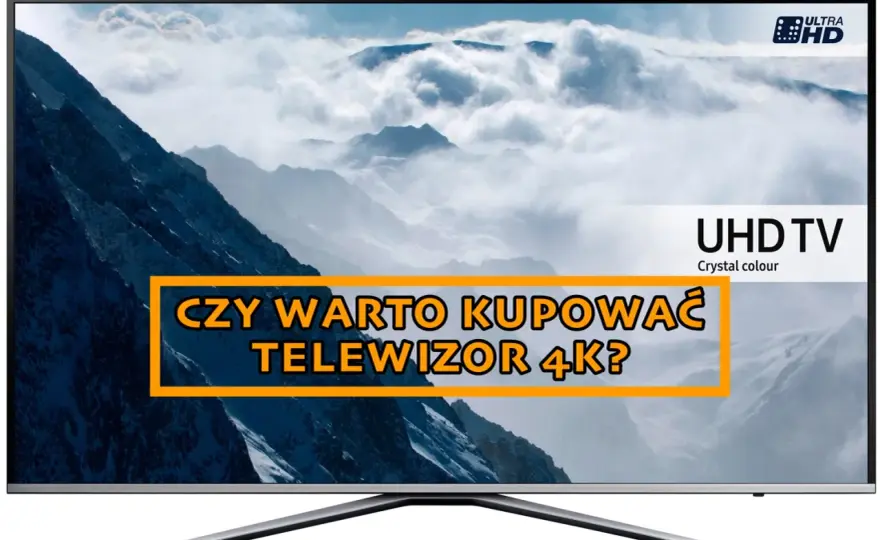 Telewizor 4K - Czy warto kupić? Cała prawda o rozdzielczości