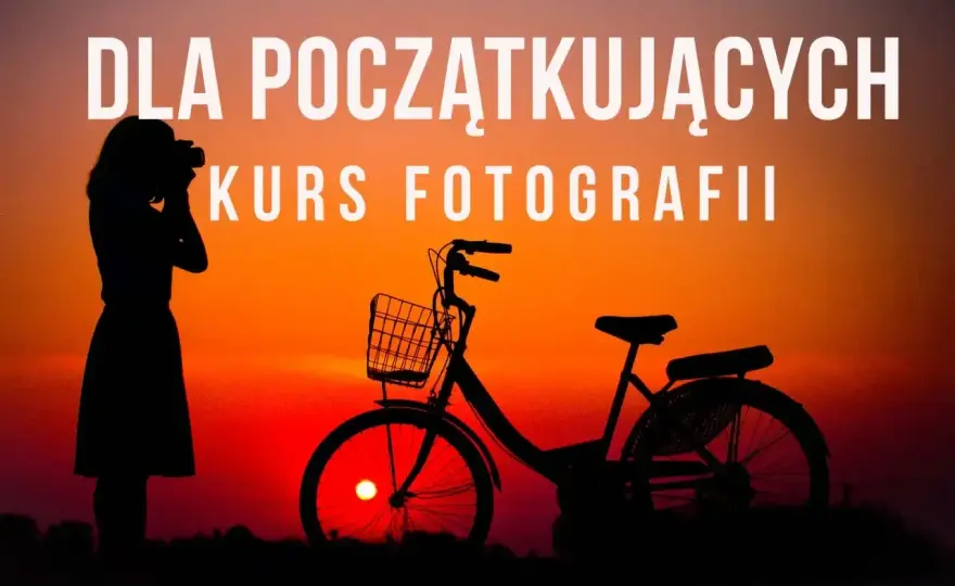 Kurs fotografii - Jak wybrać najlepszy i nie przepłacić?