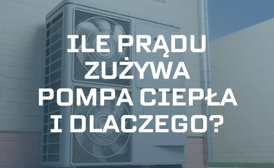 Ile prądu zużywa pompa ciepła? Sprawdź realne koszty!