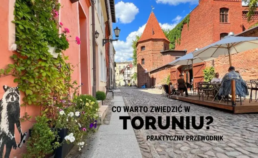 Toruń: Co zwiedzić? Gotowy plan i atrakcje dla każdego!