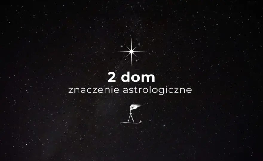 Drugi dom w astrologii - Co mówi o pieniądzach i wartościach?