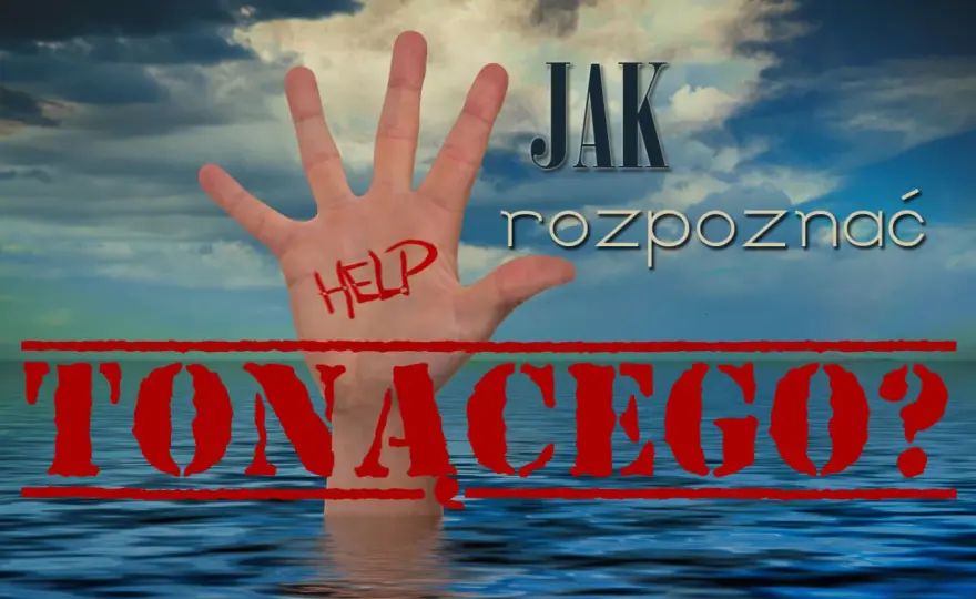 Tonięcie nie wygląda jak w filmach - Jak rozpoznać i pomóc?