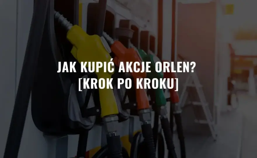 Gdzie kupić akcje Orlenu? Oto najlepsze platformy inwestycyjne