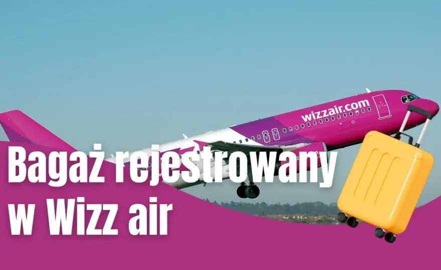 Bagaż rejestrowany WizzAir - co można przewozić i czego unikać