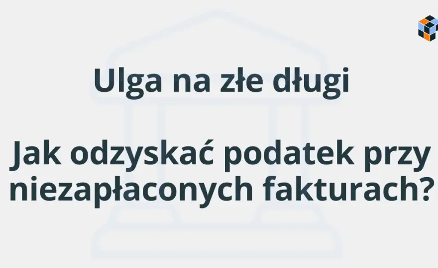 Ulga na złe długi po 90 dniach - zasady VAT, PIT i CIT