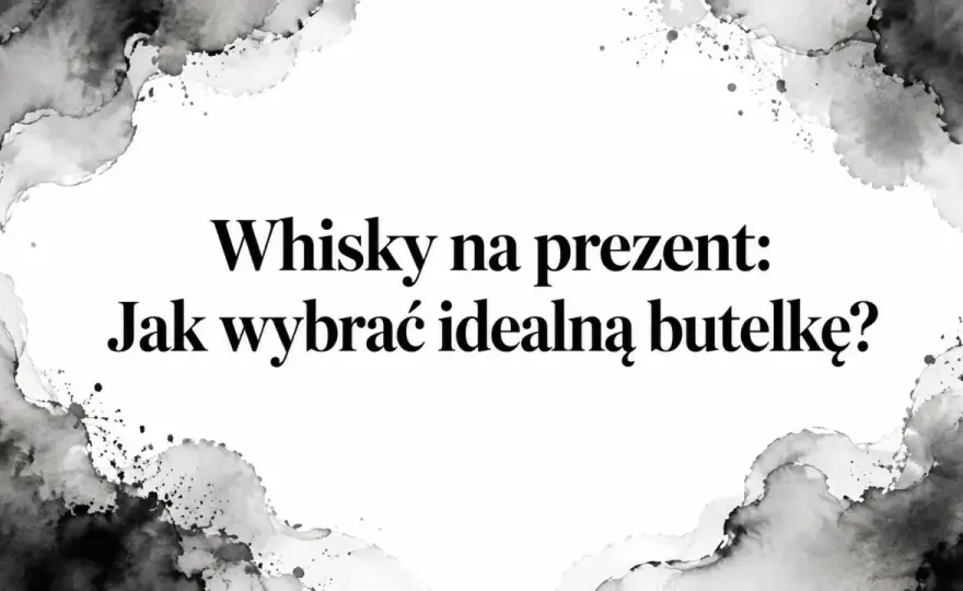 Whisky na prezent - Jak wybrać idealną butelkę?