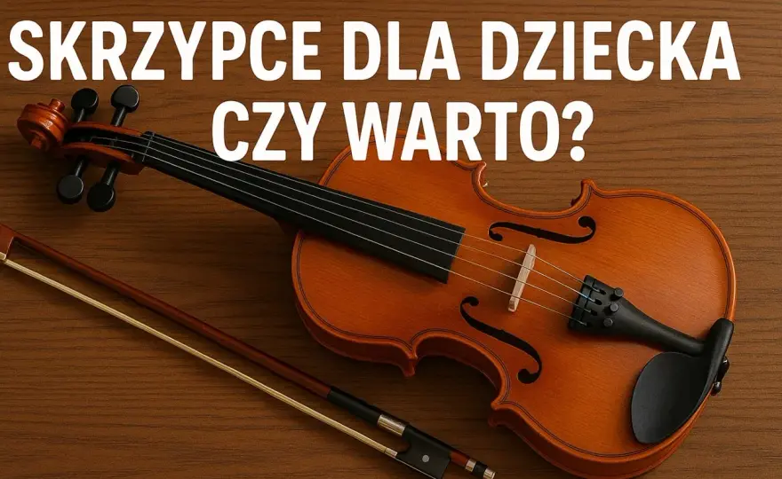 Ile kosztują skrzypce dla dziecka? Sprawdź ceny i porady