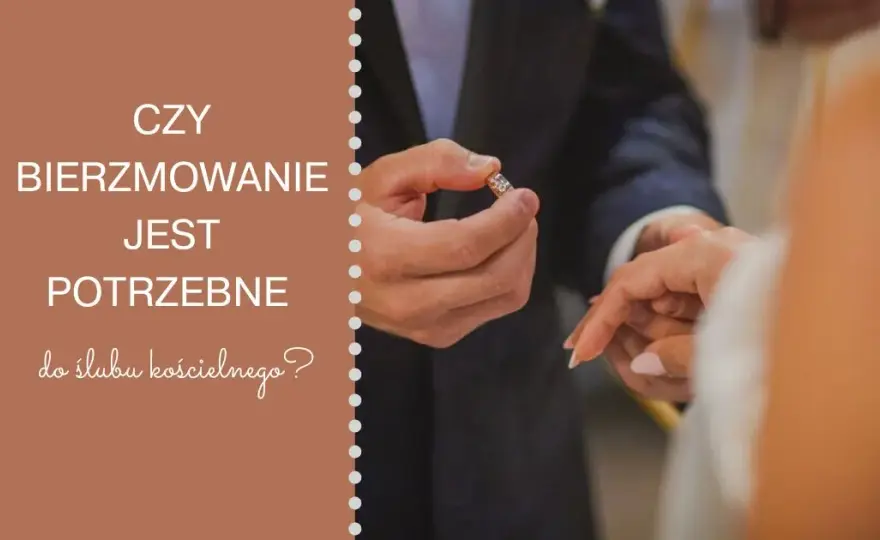 Bierzmowanie do ślubu? Przepisy, praktyka i plan działania krok po kroku
