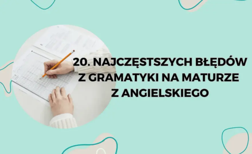 Czasy na maturę z angielskiego - Jak uniknąć błędów i zyskać punkty?