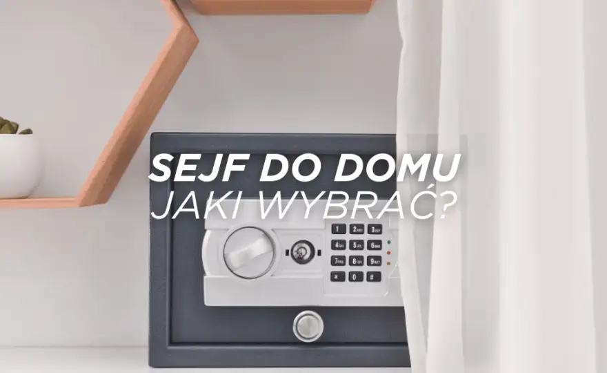 Mały sejf do domu - jak wybrać najlepszy dla swoich potrzeb?