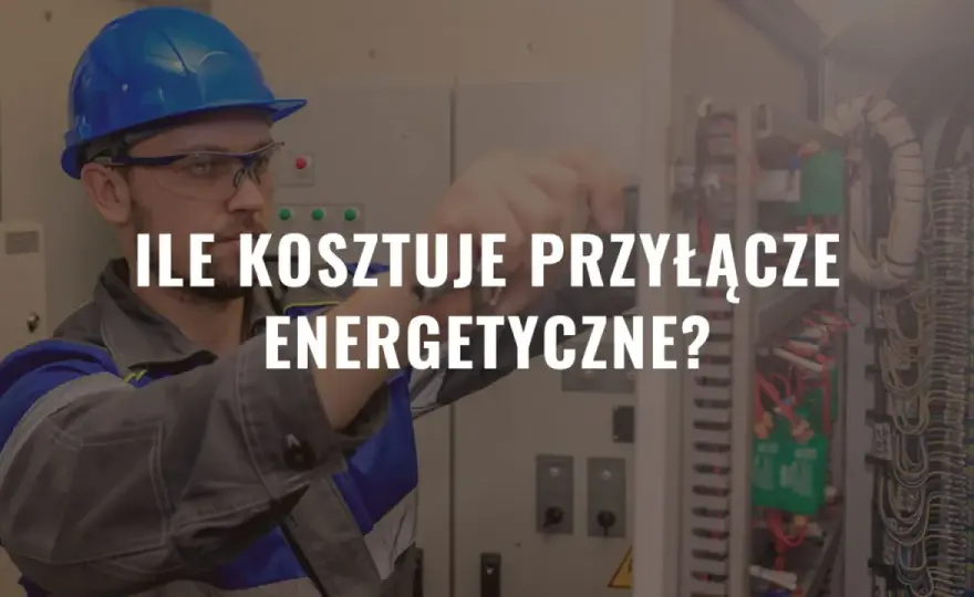 Ile kosztuje przyłącze energetyczne? Poznaj ceny i ukryte opłaty