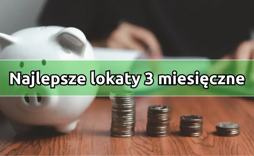 Jakie jest oprocentowanie lokat 3 miesięcznych? Sprawdź najlepsze oferty!