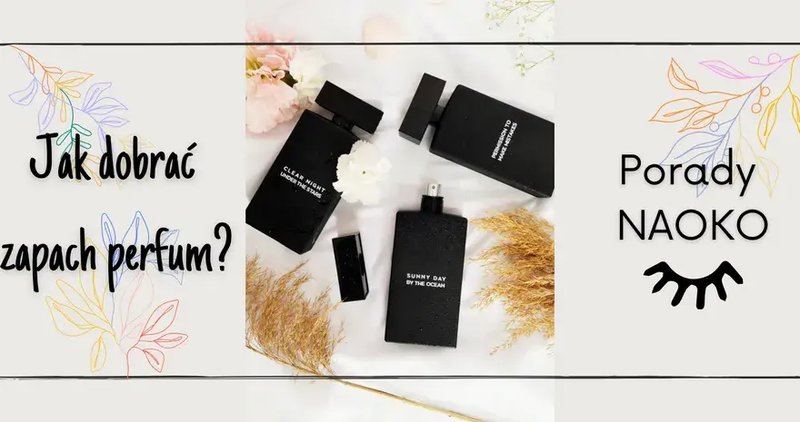 Jak dobrać perfumy, aby uniknąć nietrafionych wyborów zapachowych